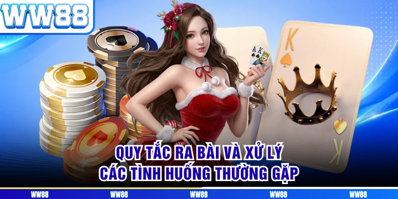 Quy tắc ra bài và xử lý các tình huống thường gặp